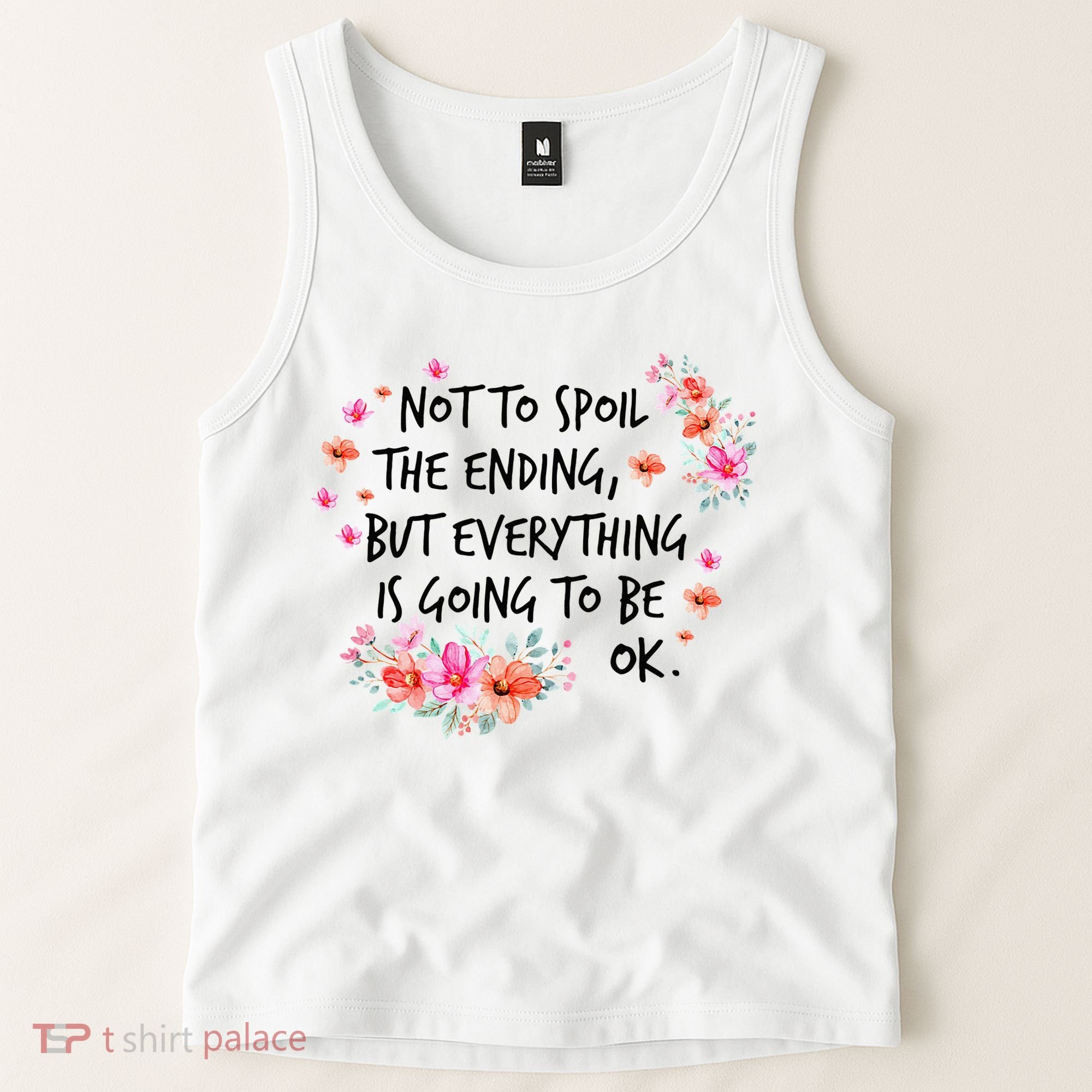 Not To Spoil The Ending But Everything Is Going To Be Ok Tank Top