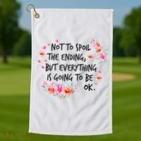 Not To Spoil The Ending But Everything Is Going To Be Ok Golf Towel thumb 1
