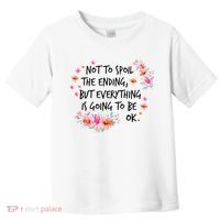 Not To Spoil The Ending But Everything Is Going To Be Ok Toddler T-Shirt thumb 0