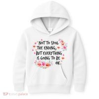 Not To Spoil The Ending But Everything Is Going To Be Ok Kids Hoodie thumb 0