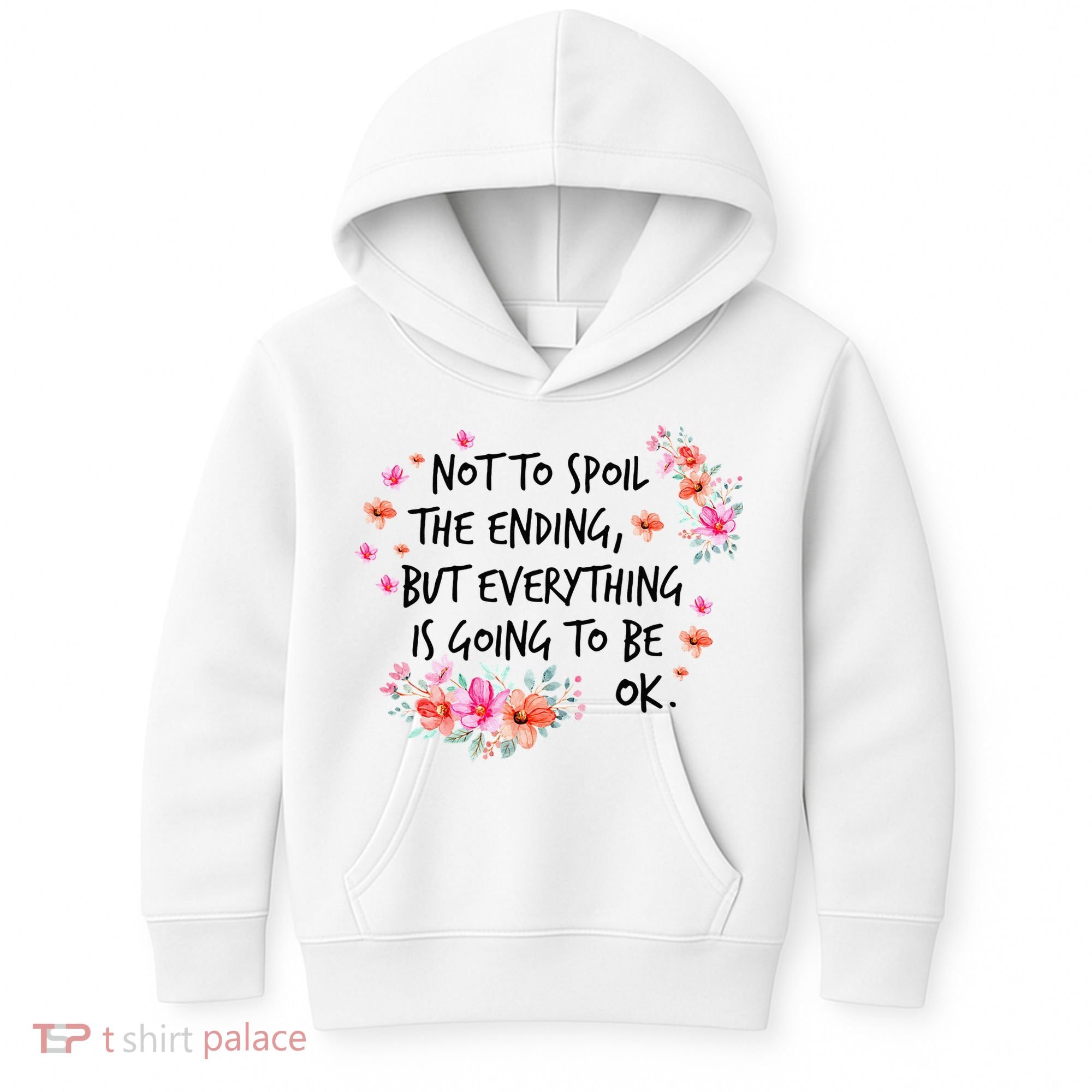 Not To Spoil The Ending But Everything Is Going To Be Ok Kids Hoodie