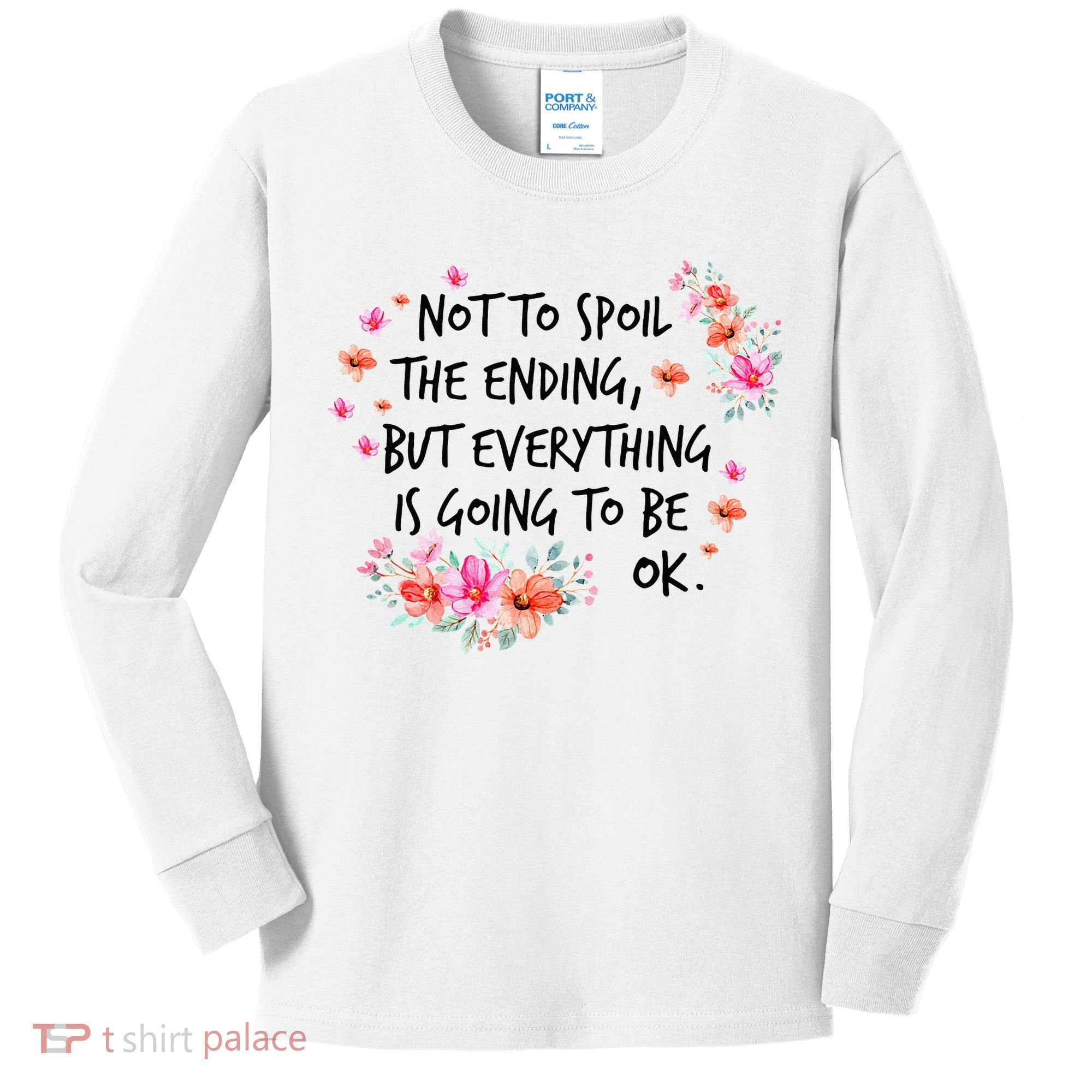 Not To Spoil The Ending But Everything Is Going To Be Ok Kids Long Sleeve Shirt