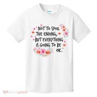 Not To Spoil The Ending But Everything Is Going To Be Ok Kids T-Shirt thumb 0