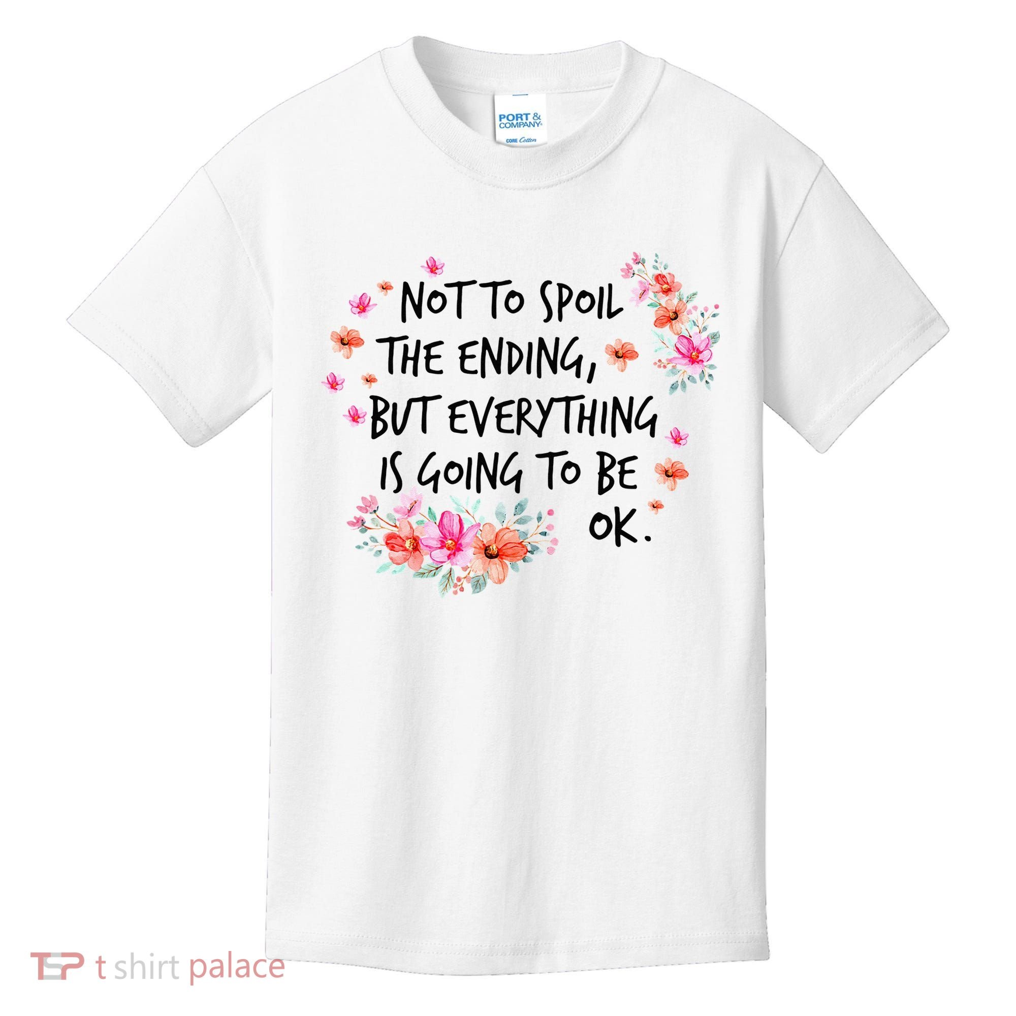 Not To Spoil The Ending But Everything Is Going To Be Ok Kids T-Shirt