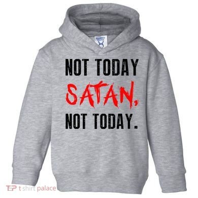 Not Today Satan Toddler Hoodie