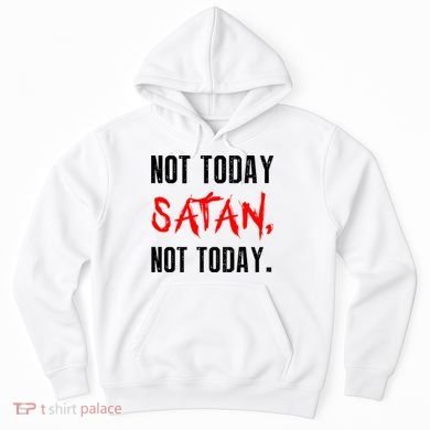 Not Today Satan Hoodie