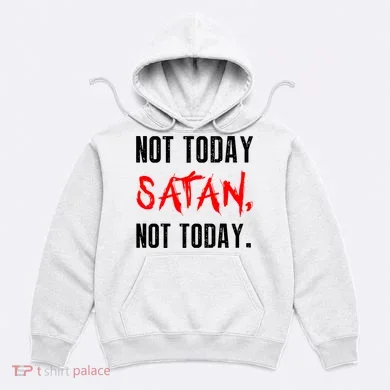 Not Today Satan Hoodie