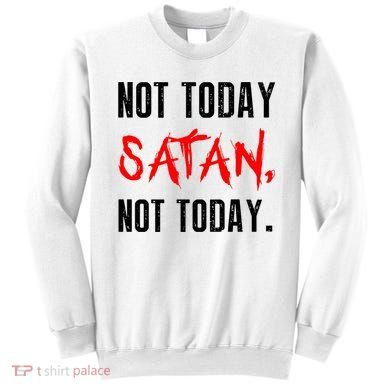 Not Today Satan Sweatshirt