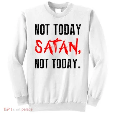 Not Today Satan Sweatshirt
