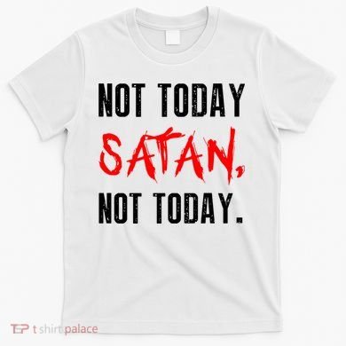 Not Today Satan T-Shirt