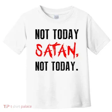 Not Today Satan Toddler T-Shirt