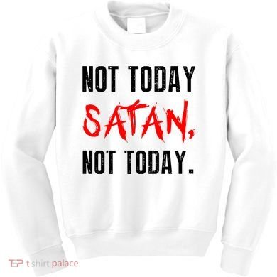 Not Today Satan Kids Sweatshirt