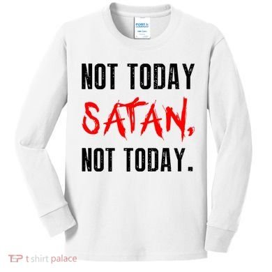 Not Today Satan Kids Long Sleeve Shirt