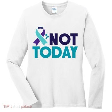 Not Today Suicide Prevention Ribbon Women's Long Sleeve Shirt