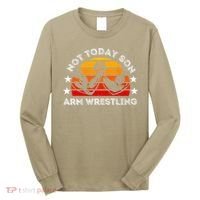 Not Today Son Arm Wrestling Game Father Valentines Day Long Sleeve Shirt thumb 0