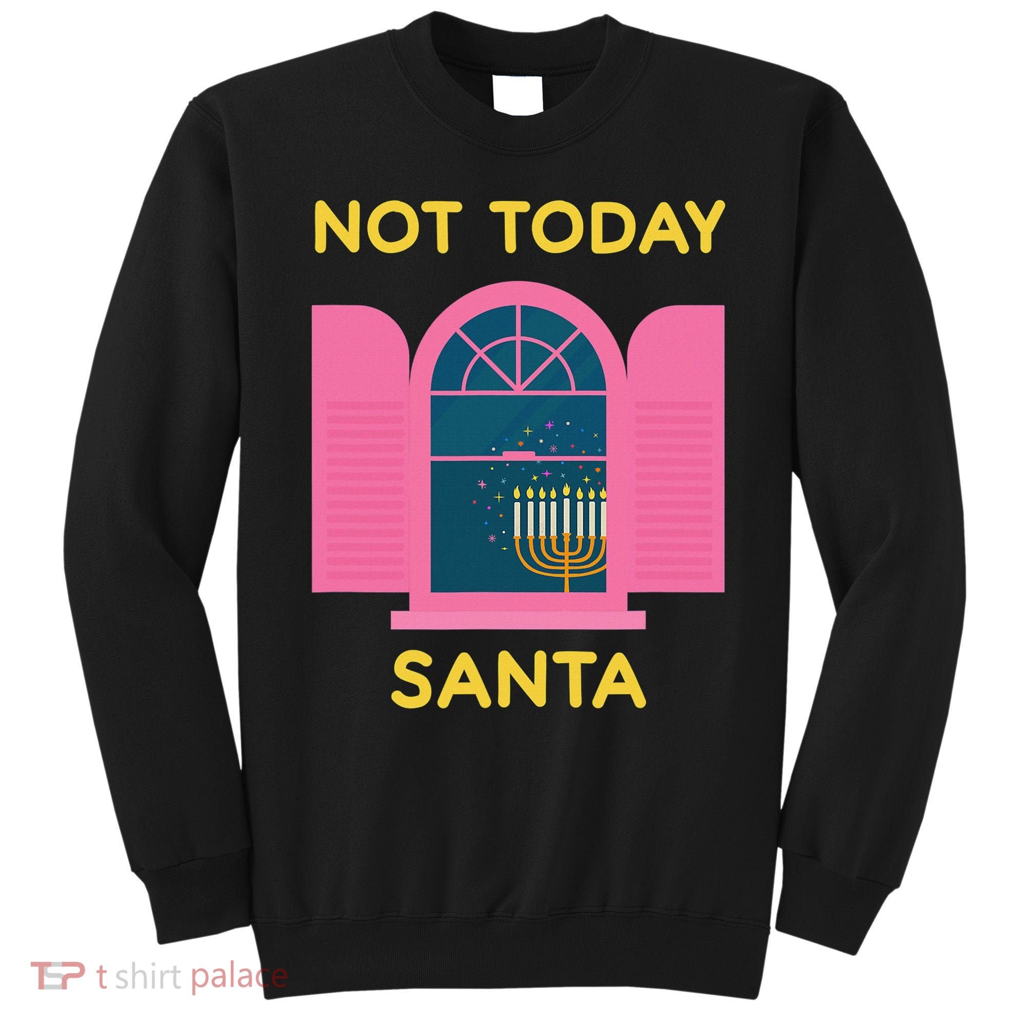 Not Today Santa Jewish Hanukkah Menorah Lights Dreidel Latke  Sweatshirt