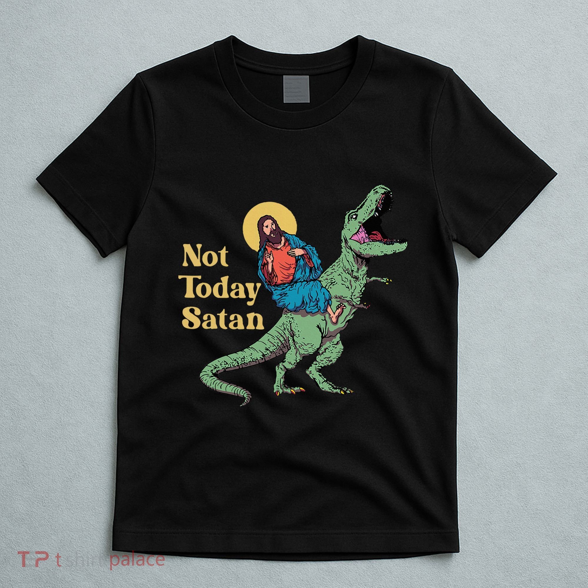 Not Today Satan Jesus Riding Dinosaur T Rex Funny Sarcastic T-Shirt