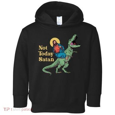 Not Today Satan Jesus Riding Dinosaur T Rex Funny Sarcastic Toddler Hoodie