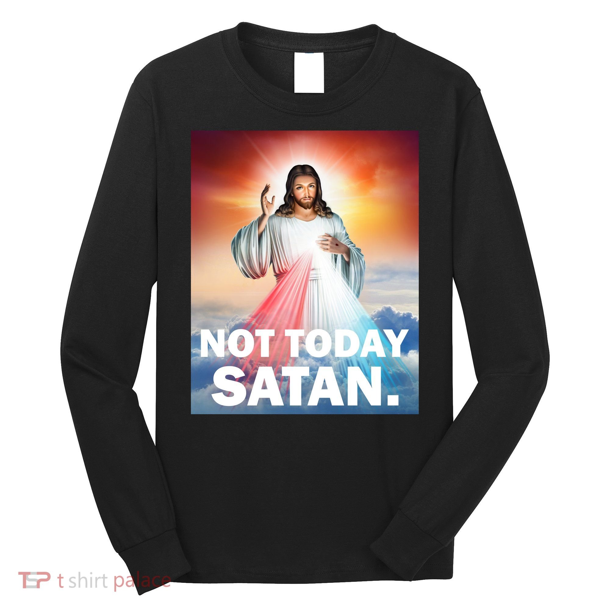 Not Today Satan Jesus Christ Christian Christianity Catholic Long Sleeve Shirt