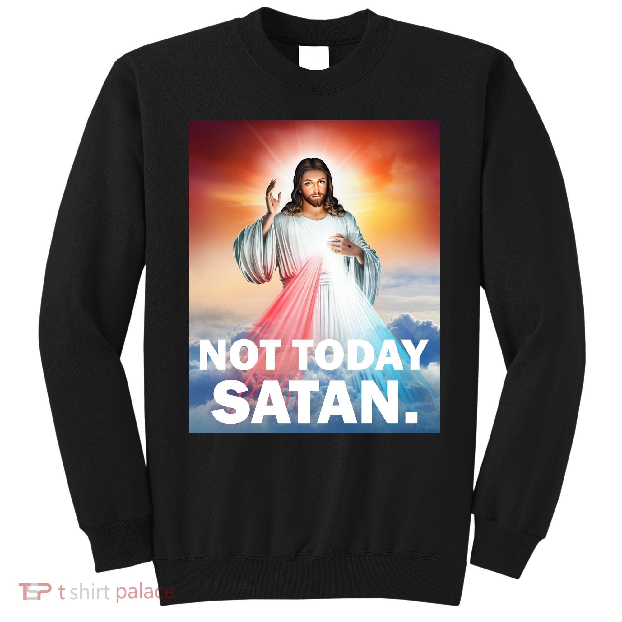 Not Today Satan Jesus Christ Christian Christianity Catholic Sweatshirt