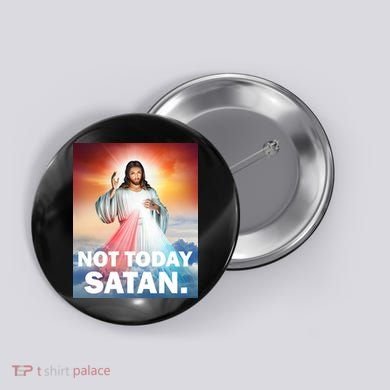 Not Today Satan Jesus Christ Christian Christianity Catholic Button