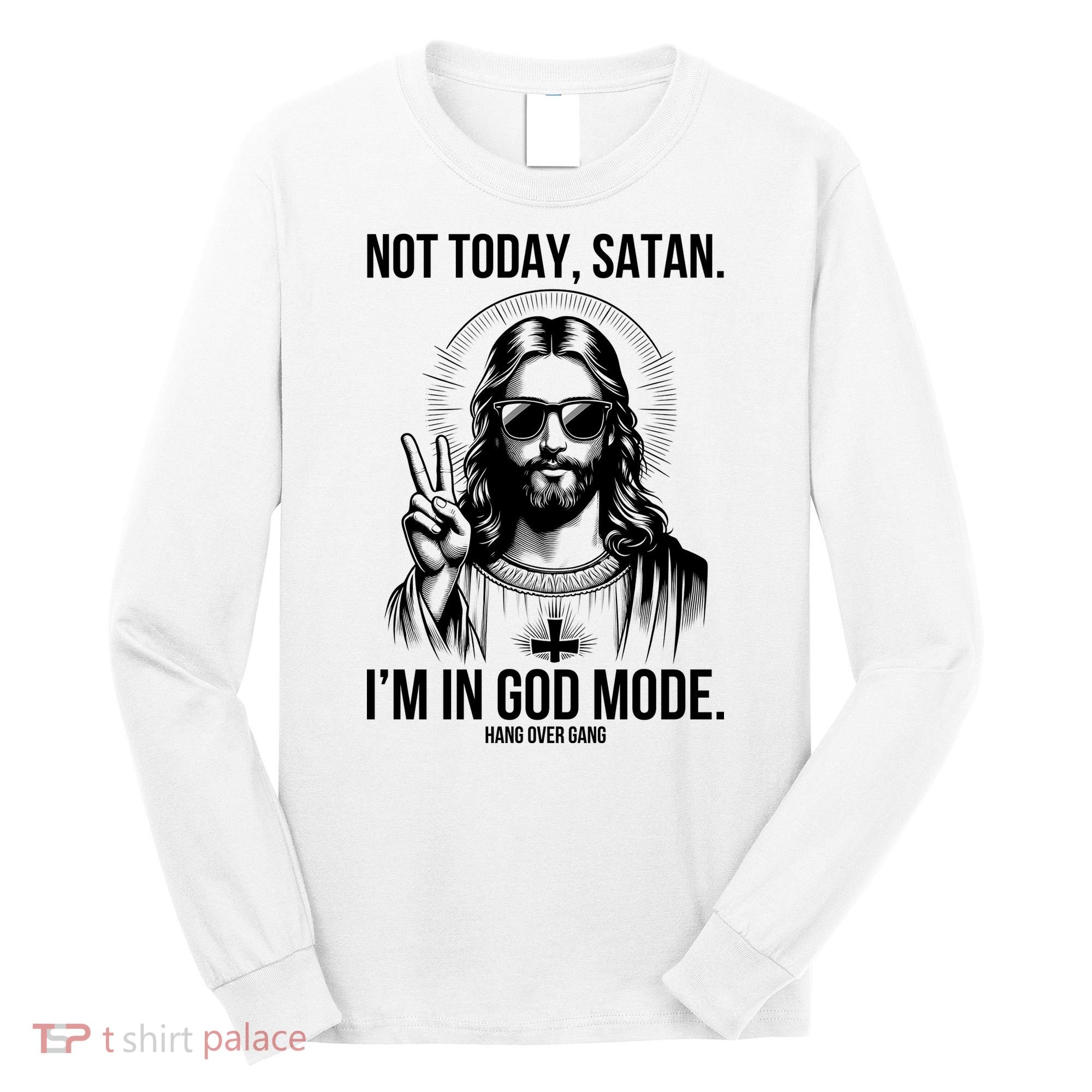 Not Today Satan I’M In God Mode Funny Jesus Meme Long Sleeve Shirt