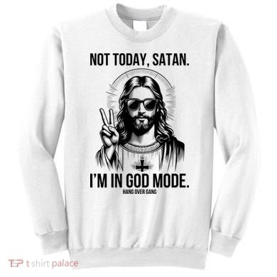 Not Today Satan I’M In God Mode Funny Jesus Meme Sweatshirt