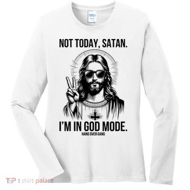 Not Today Satan I’M In God Mode Funny Jesus Meme Women's Long Sleeve Shirt