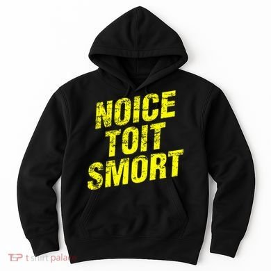 Noice Toit Smort Funny Saying Hoodie