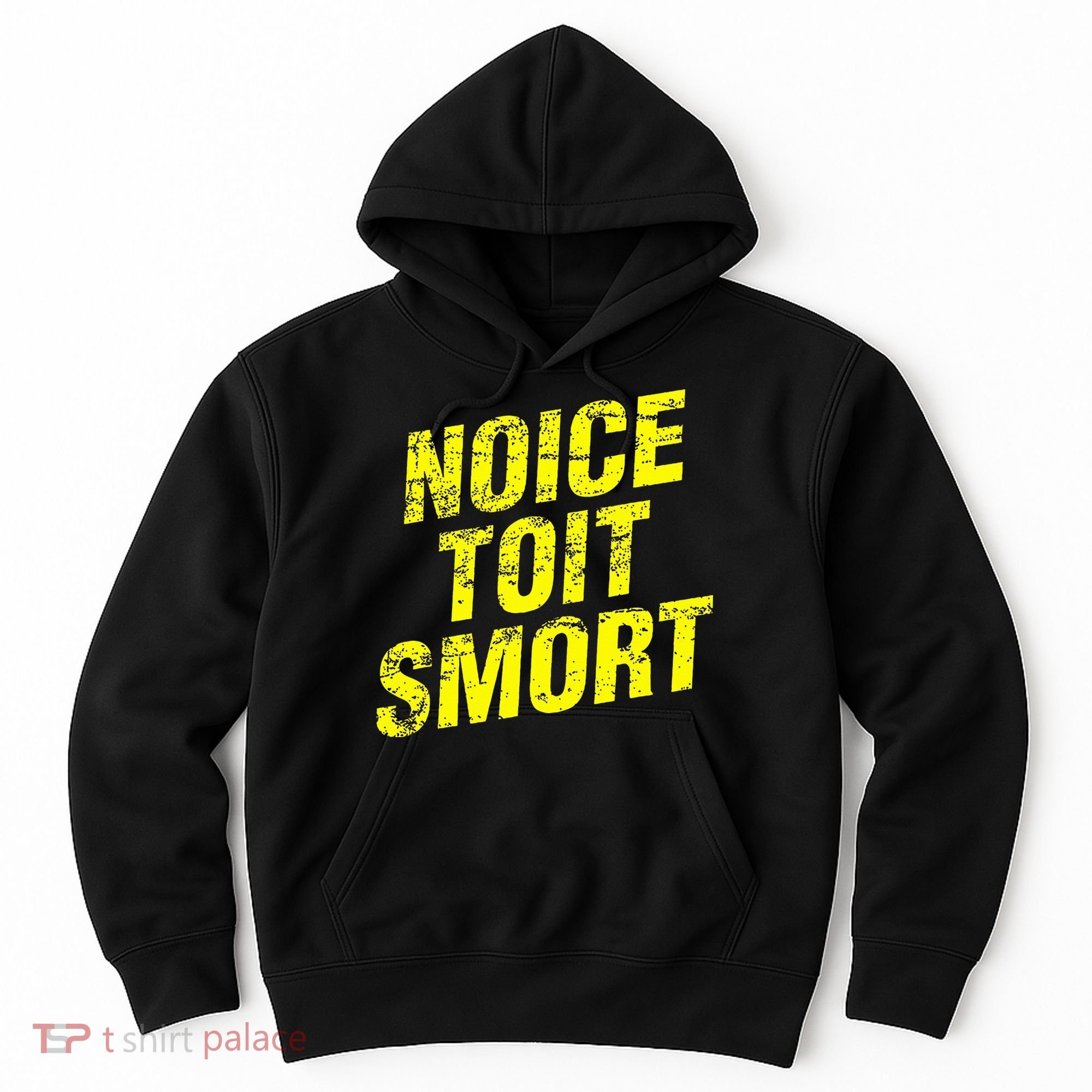 Noice Toit Smort Funny Saying Hoodie