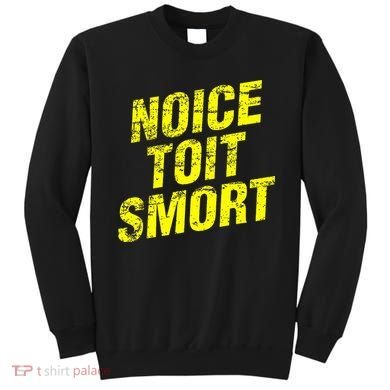 Noice Toit Smort Funny Saying Sweatshirt