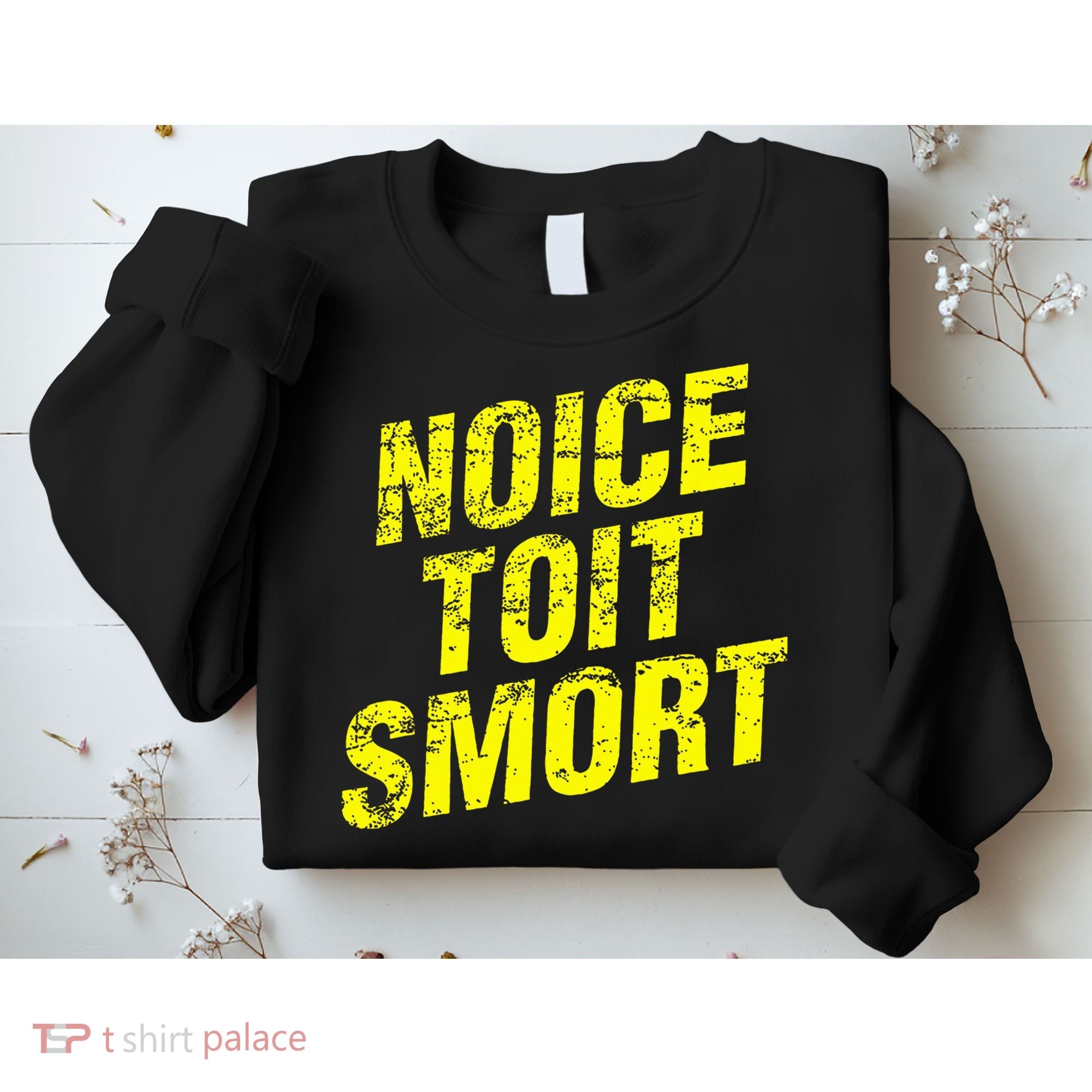 Noice Toit Smort Funny Saying Sweatshirt