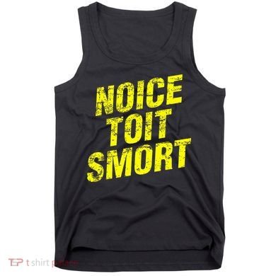 Noice Toit Smort Funny Saying Tank Top