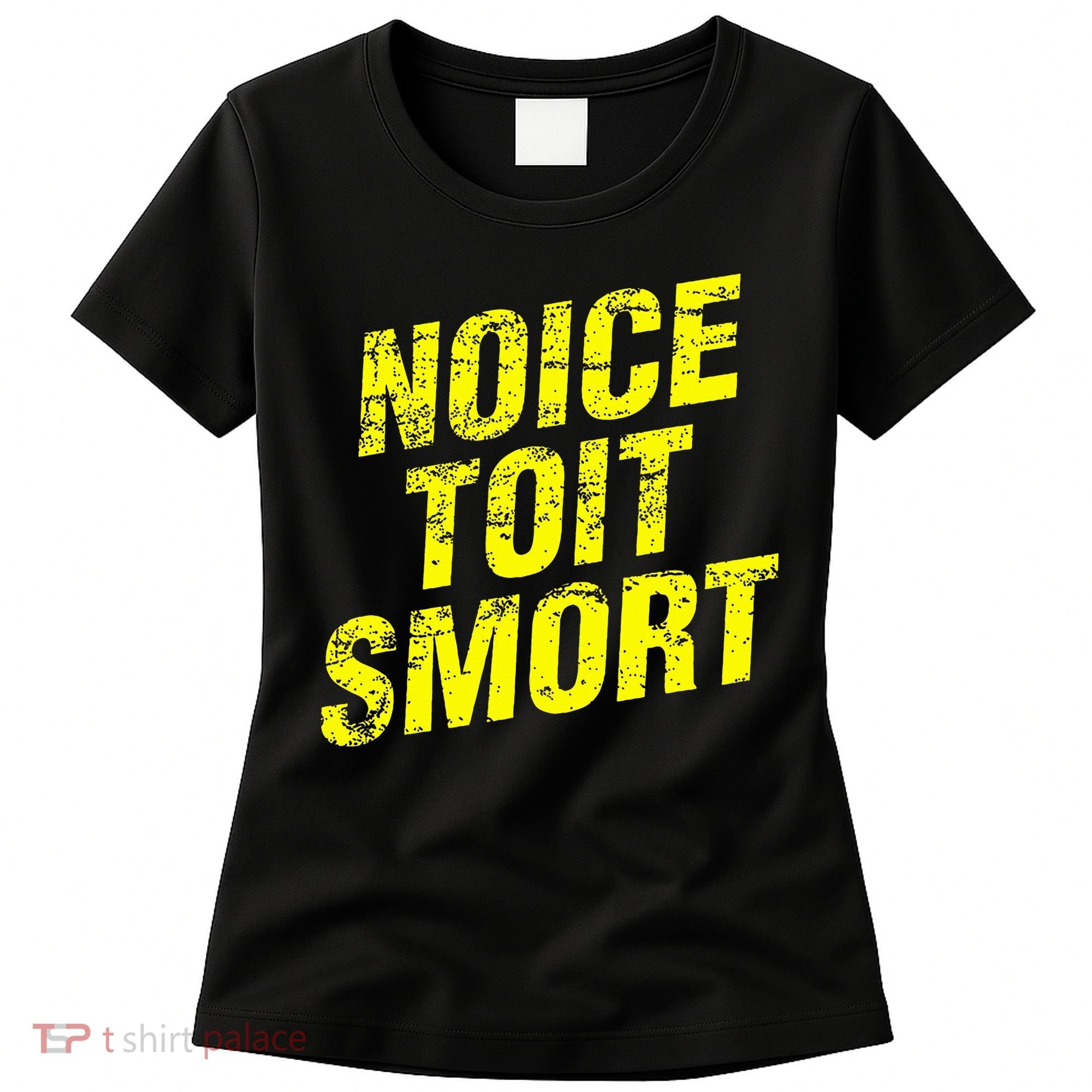 Noice Toit Smort Funny Saying Women's T-Shirt