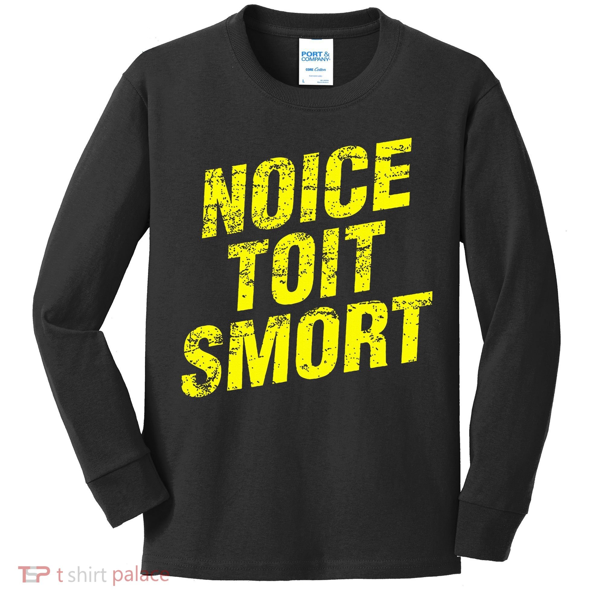 Noice Toit Smort Funny Saying Kids Long Sleeve Shirt
