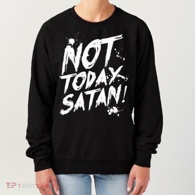 Not Today Satan  Funny Anti Satan Gift Women's Sweatshirt