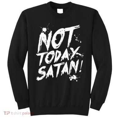 Not Today Satan  Funny Anti Satan Gift Sweatshirt
