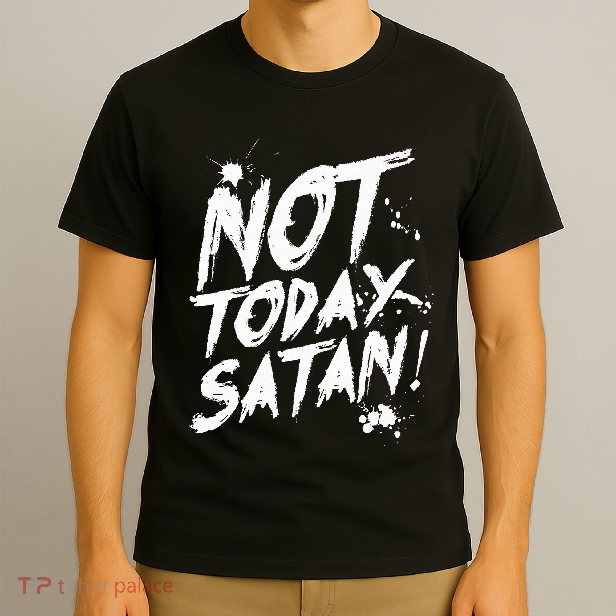 Not Today Satan  Funny Anti Satan Gift T-Shirt