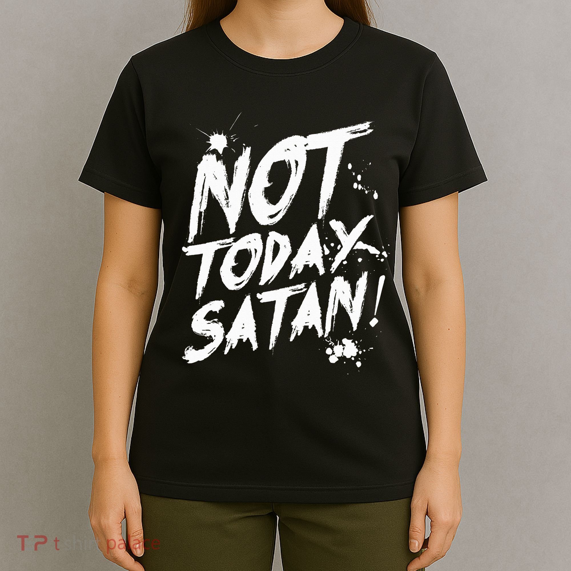 Not Today Satan  Funny Anti Satan Gift T-Shirt