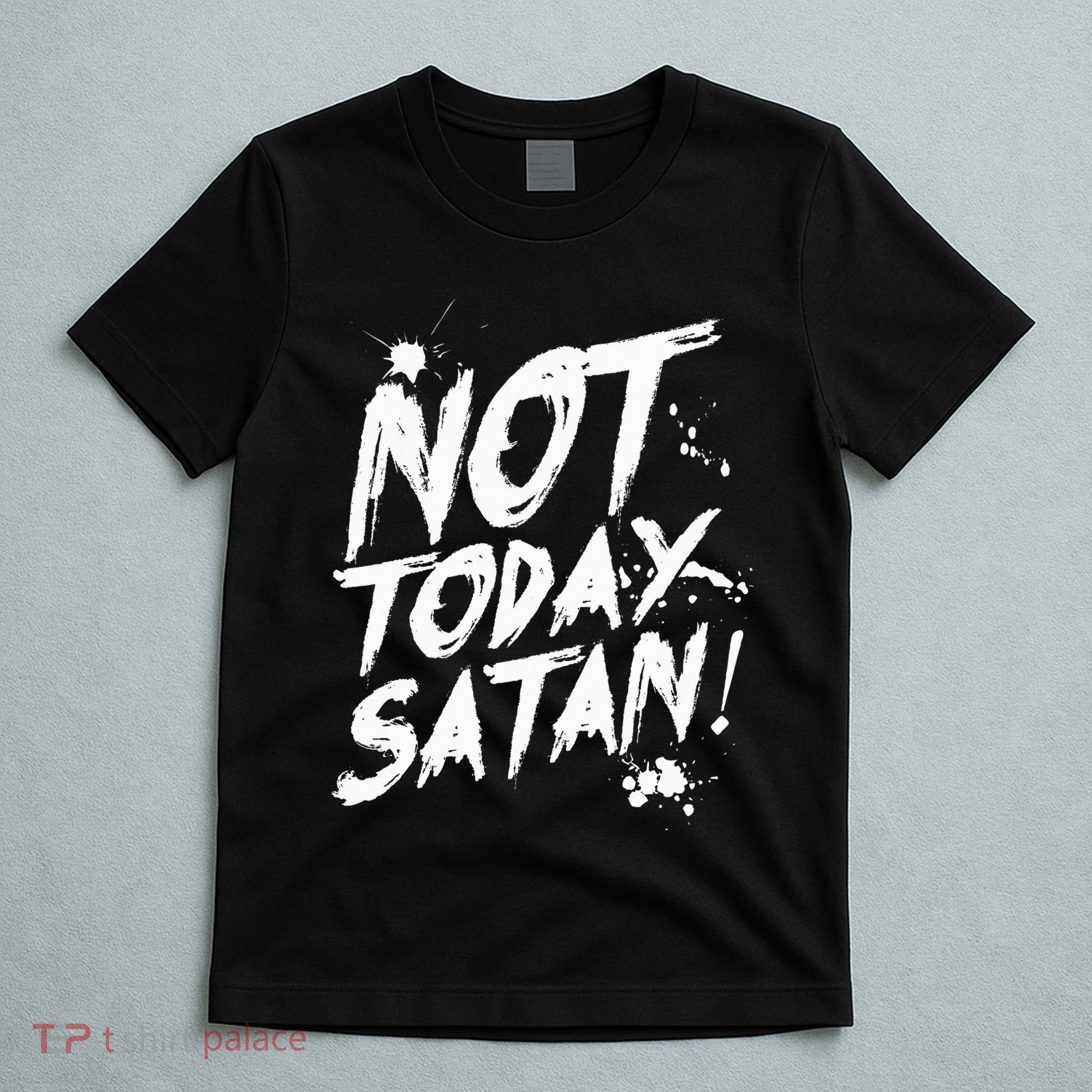 Not Today Satan  Funny Anti Satan Gift T-Shirt