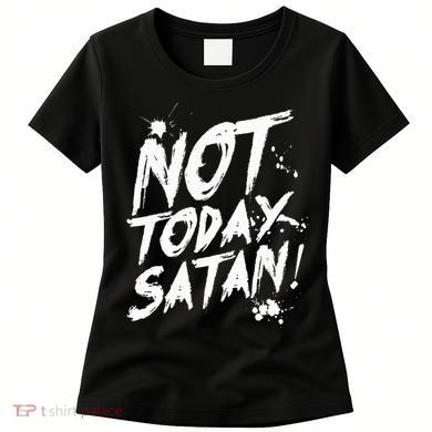 Not Today Satan  Funny Anti Satan Gift Women's T-Shirt