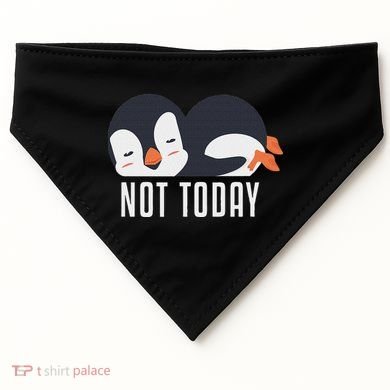Not Today Sea Bird King Emperor Penguin Lover Penguin USA-Made Doggie Bandana