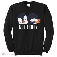 Not Today Sea Bird King Emperor Penguin Lover Penguin Sweatshirt thumb 0