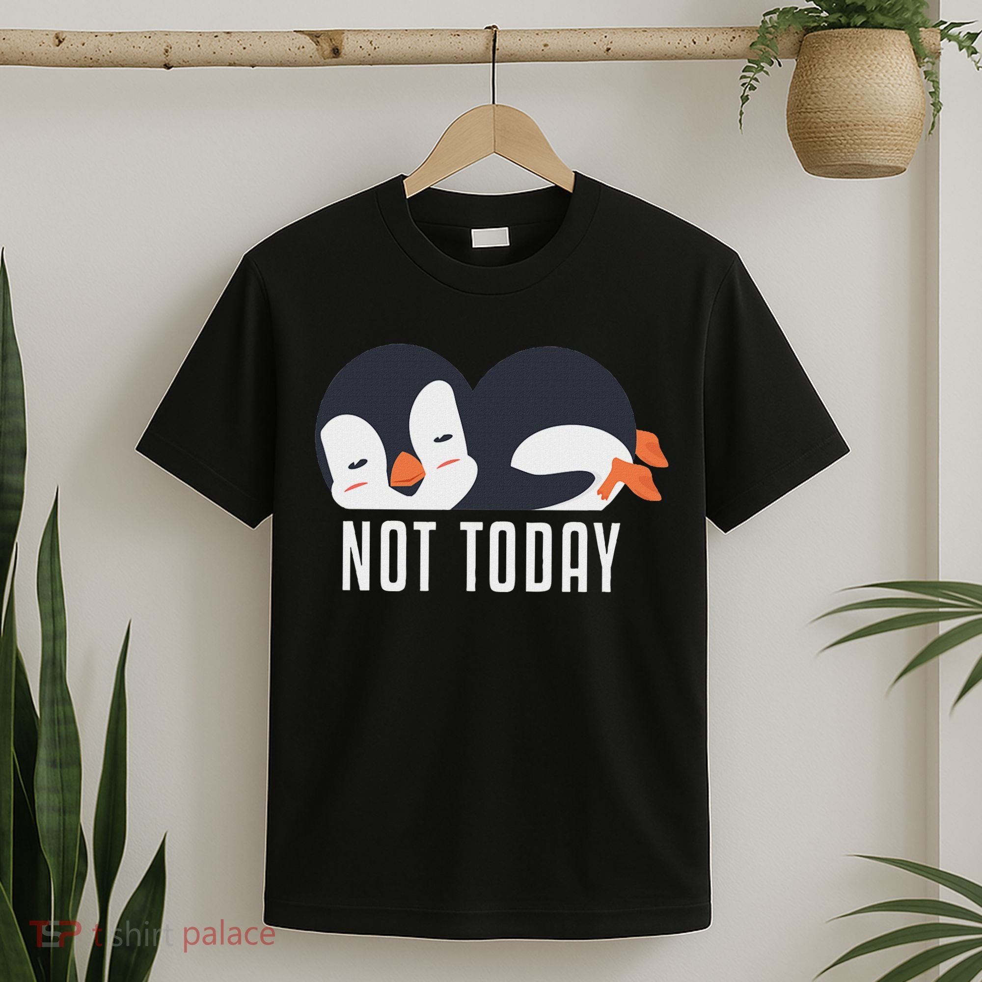 Not Today Sea Bird King Emperor Penguin Lover Penguin T-Shirt