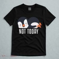 Not Today Sea Bird King Emperor Penguin Lover Penguin T-Shirt thumb 5