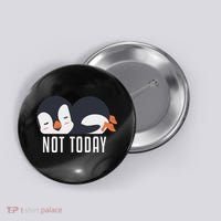 Not Today Sea Bird King Emperor Penguin Lover Penguin Button thumb 0
