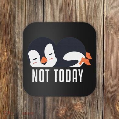 Not Today Sea Bird King Emperor Penguin Lover Penguin Coaster