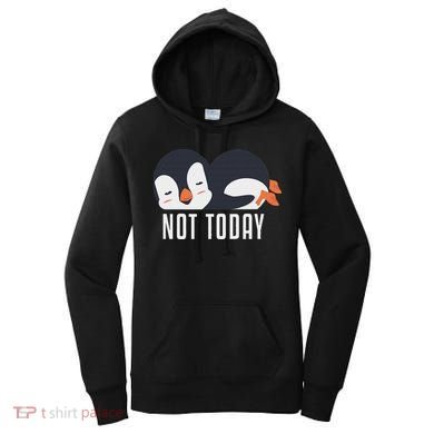 Not Today Sea Bird King Emperor Penguin Lover Penguin Women's Hoodie