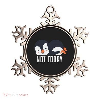 Not Today Sea Bird King Emperor Penguin Lover Penguin Ornament