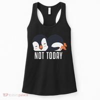 Not Today Sea Bird King Emperor Penguin Lover Penguin Women's Tank Top thumb 0